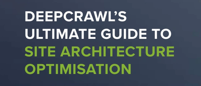 SEO ebook - DeepCrawl’s Ultimate Guide to Site Architecture Optimization (by Lumar, formerly DeepCrawl)